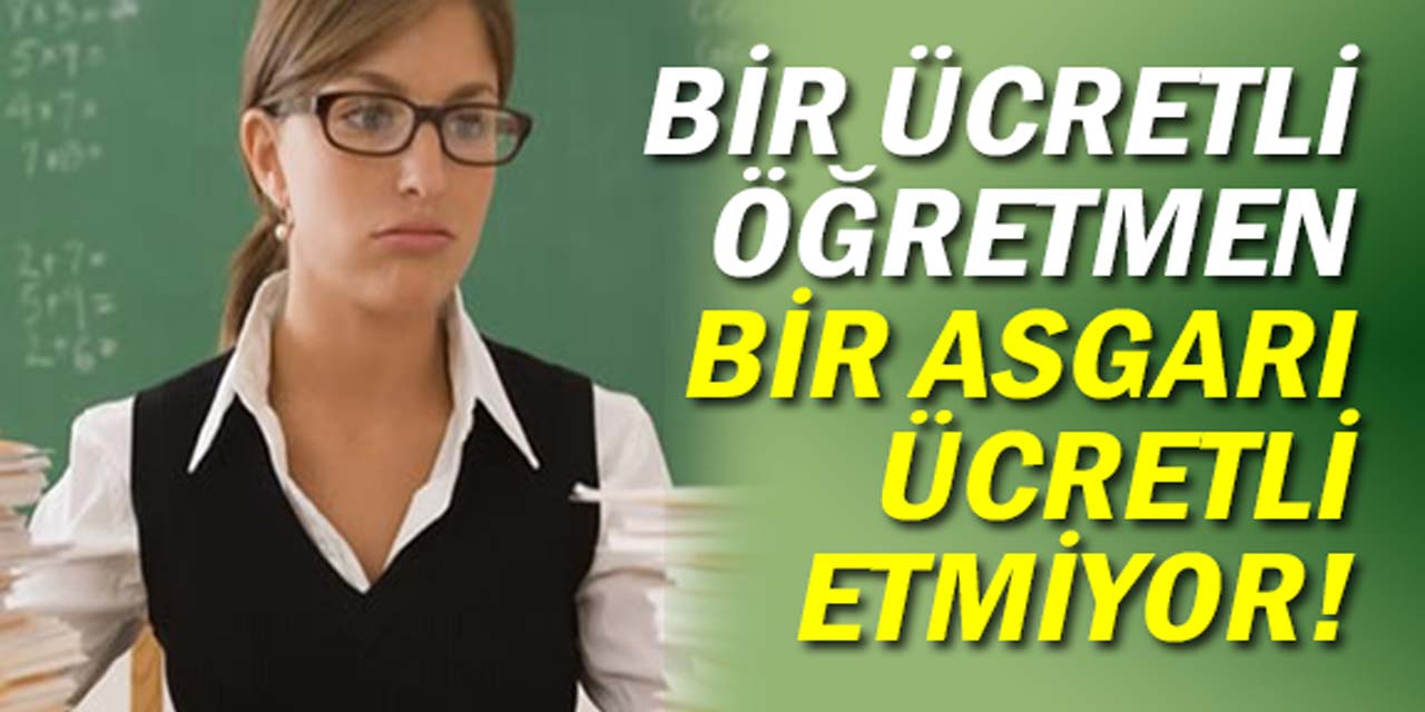 MEB, ASGARİ ÜCRETİN ALTINDA ÜCRETLE ÖĞRETMEN ÇALIŞTIRIYOR!