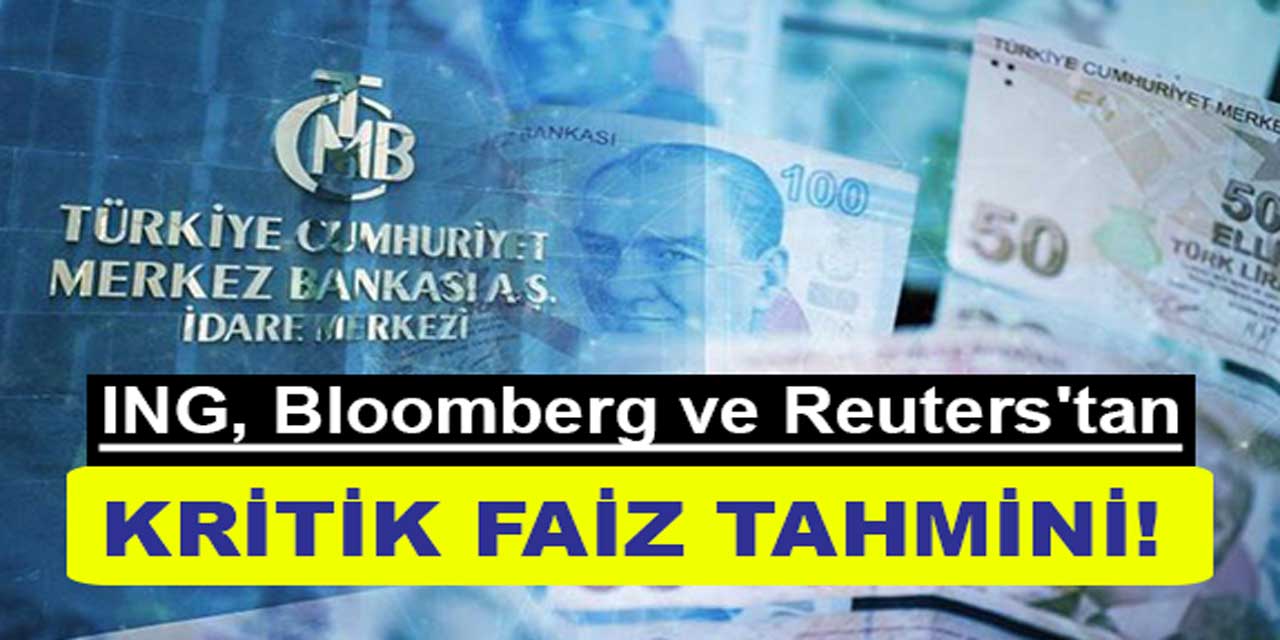 ING, Bloomberg ve Reuters'tan kritik faiz tahmini!