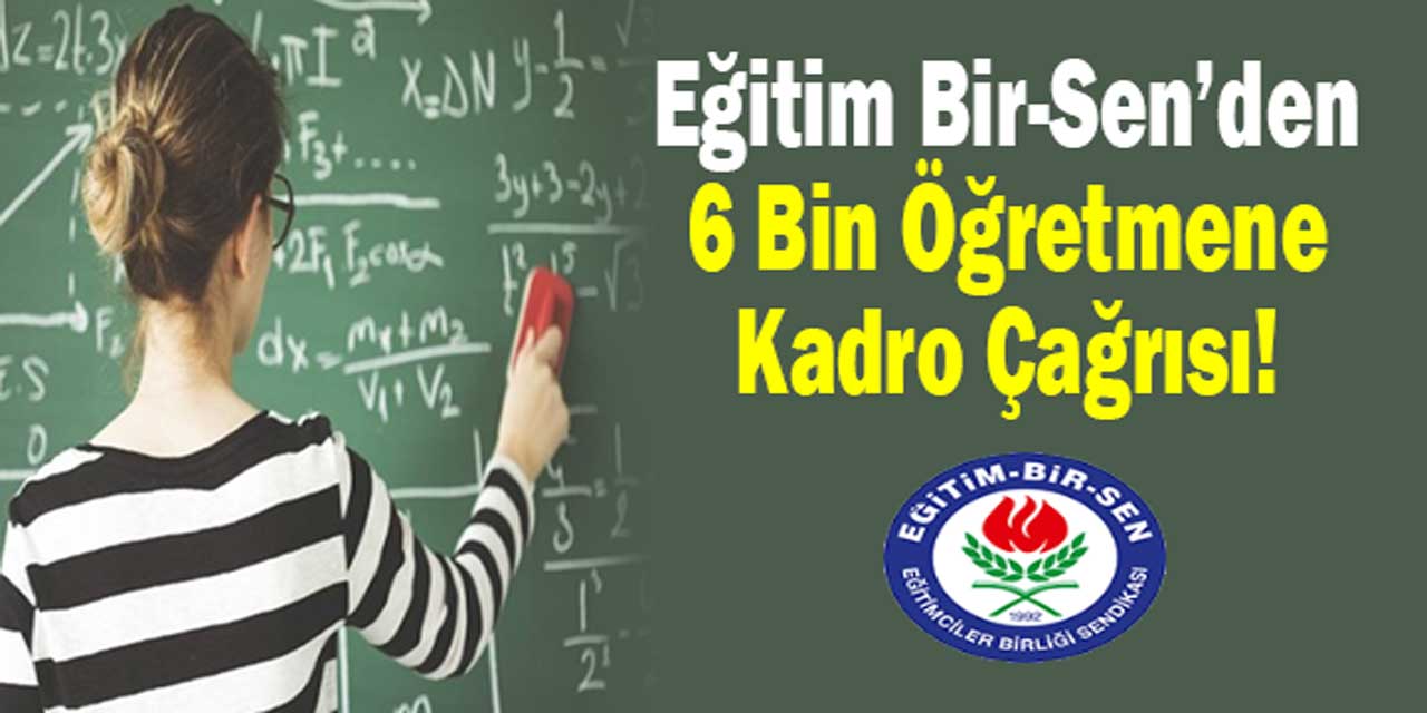 Eğitim-Bir-Sen'den, 6 bin öğretmene kadro çağrısı!