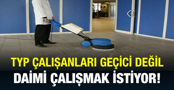 TYP Çalışanlar Geçici Değil, Daimi Çalışmak İstiyor!