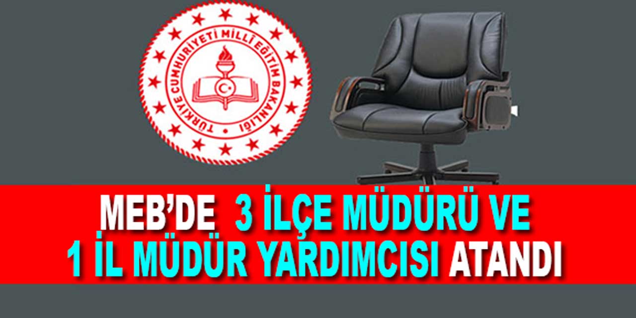 MEB'de flaş atamalar! 3 ilçe müdürü 1 il müdür yardımcısı atandı