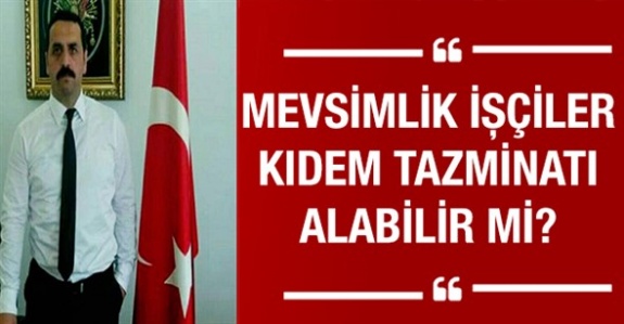 Mevsimlik işçiler kıdem tazminatı alabilir mi?