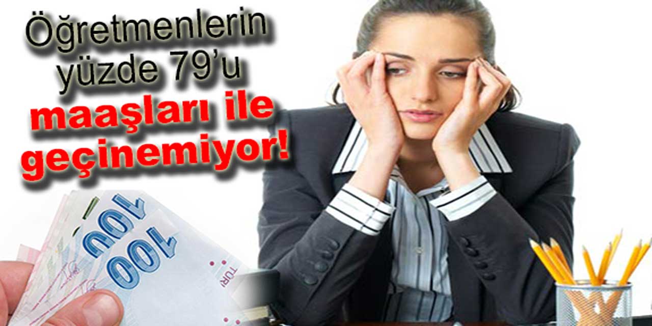 Öğretmenlerin yüzde 79’u maaşları ile geçinemiyor: Yüzde 54'ü ek işlerde çalışıyor