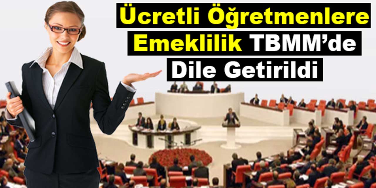 Ücretli öğretmenlere kadro ve emeklilik TBMM'de dile getirildi