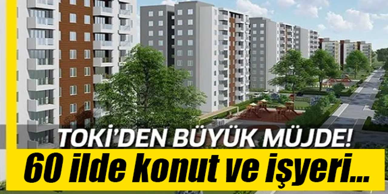 TOKİ, 60 ilde açık artırmayla 361 konut ve iş yeri satacak!