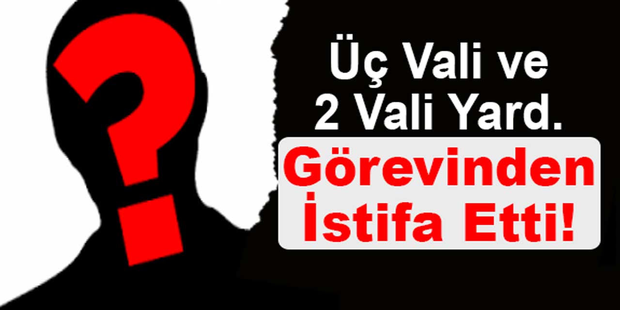 Üç vali ve iki vali yardımcısı adaylık için istifa etti.