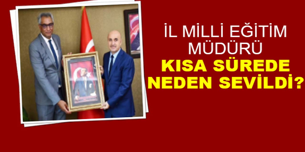 İl Milli Eğitim Müdürü kısa sürede neden sevildi?