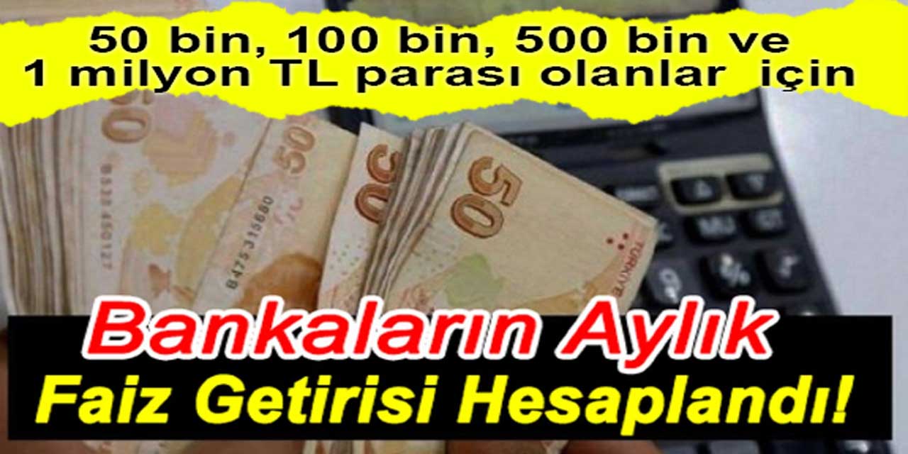 Mevduat faizleri fırladı! 50 bin, 100 bin, 500 bin, 1 milyon TL'nin faiz getirisi hesaplandı