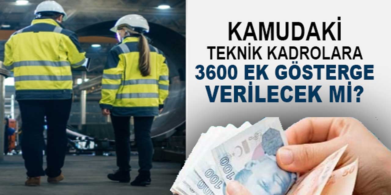 Kamudaki teknik kadrolara 3600 ek gösterge verilecek mi?