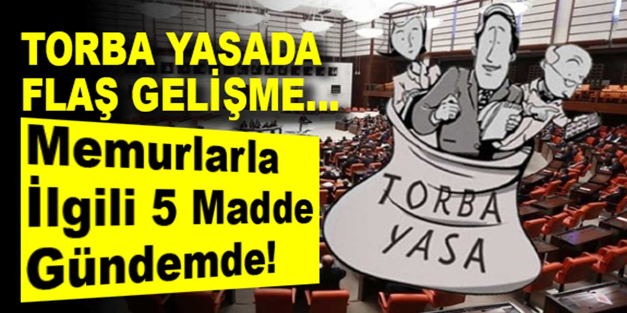 Torba yasada flaş gelişme: Memurlarla ilgili 5 maddenin eklenmesi gündemde