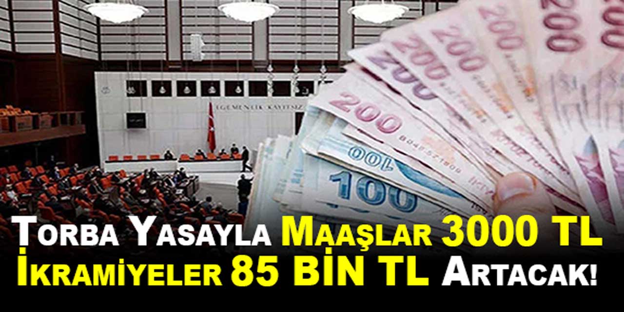 Memurlara müjdeli haber: Torba yasa ile maaşlar 3000 TL, ikramiyeler 85 bin TL artacak