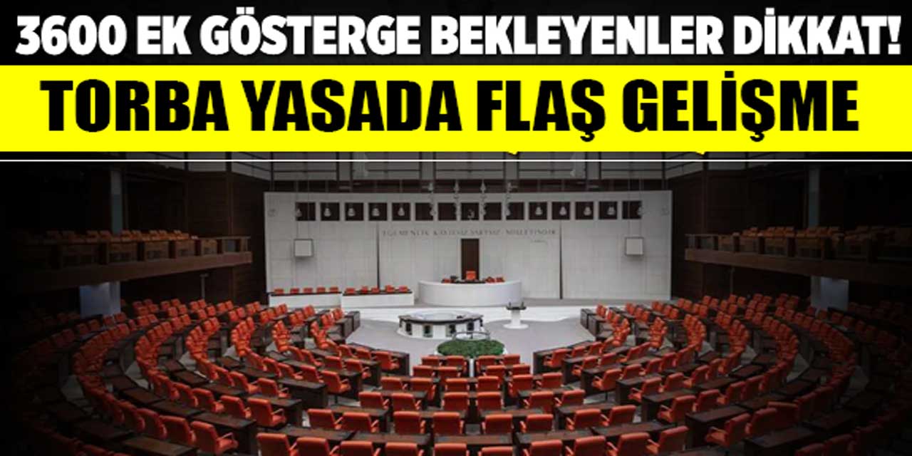 3600 ek gösterge bekleyen memurlar dikkat! Torba yasa teklifinde flaş gelişme!