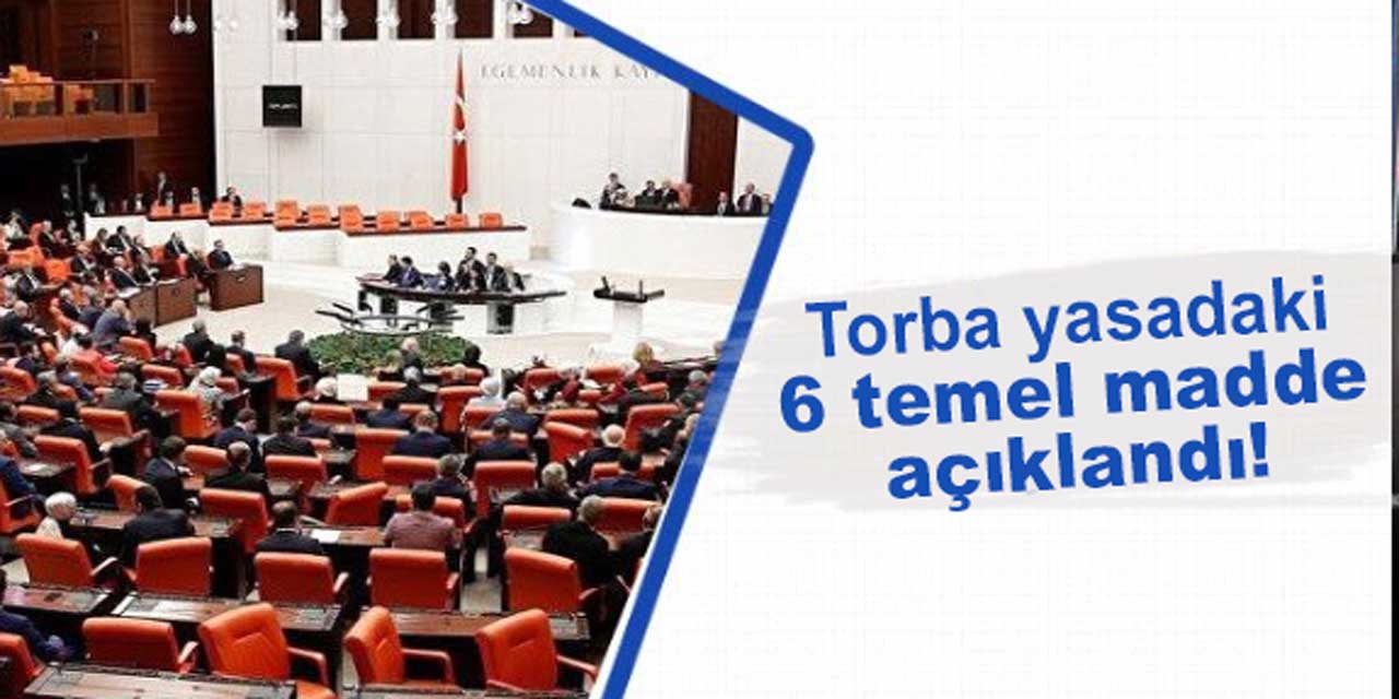 Torba yasadaki 6 temel madde açıklandı!