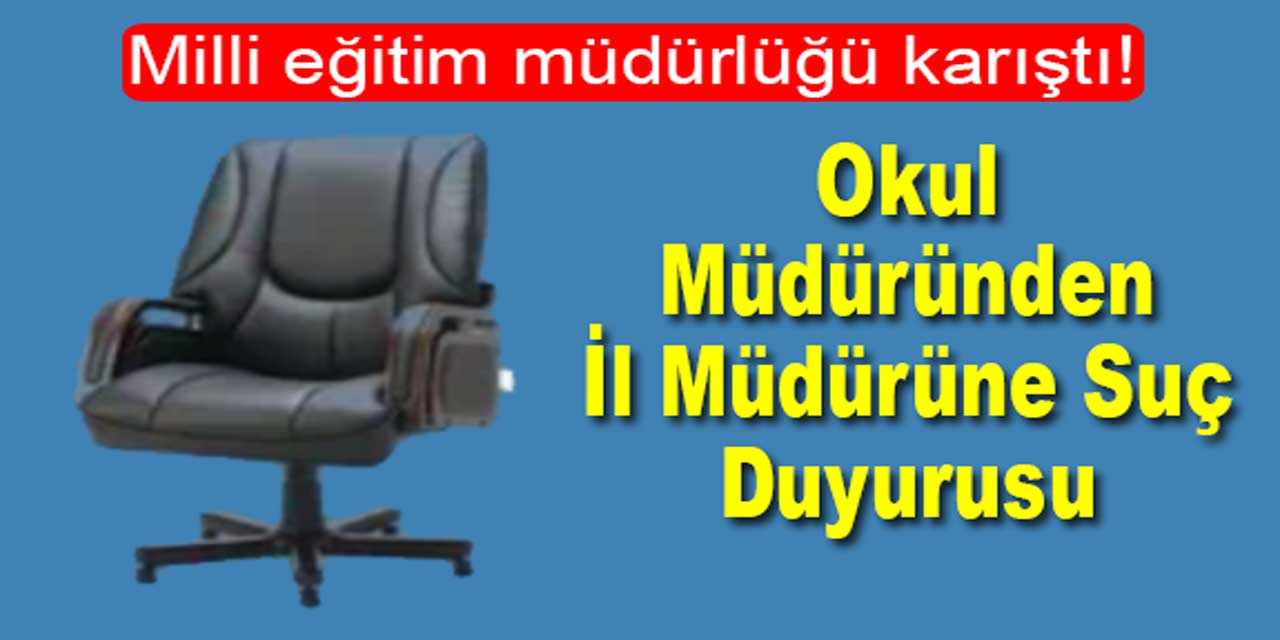 Milli eğitim müdürlüğü karıştı: Görevden alınan okul müdüründen, il müdürüne suç duyurusu...