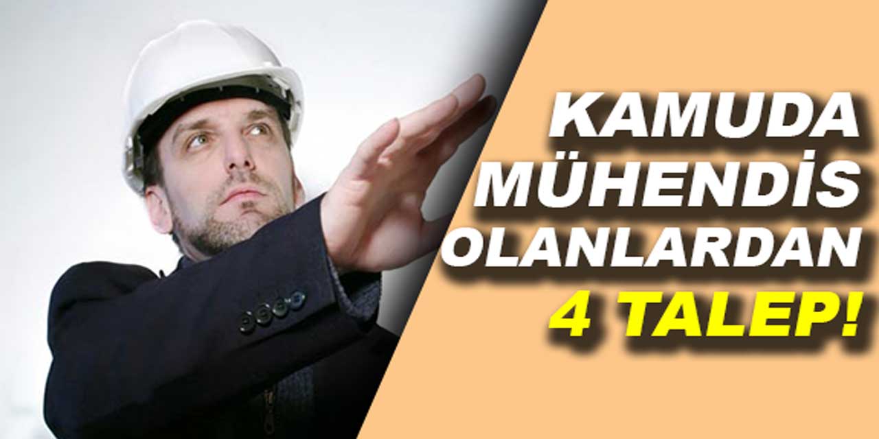 İşte kamudaki mühendislerin 4 temel talebi!