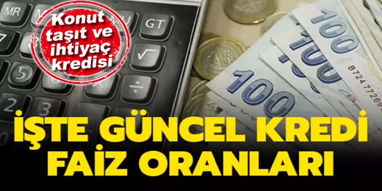 Kredi faiz oranları dikkat çeken değişiklik: İşte banka banka konut, taşıt ve tüketici kredisi faiz listesi