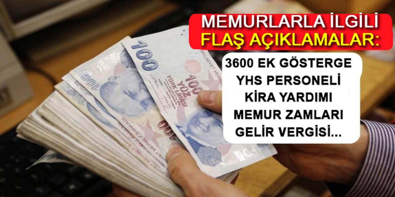 Memurlarla ilgili flaş açıklamalar: 3600 ek gösterge, yardımcı hizmetler, kira yardımı, gelir vergisi...