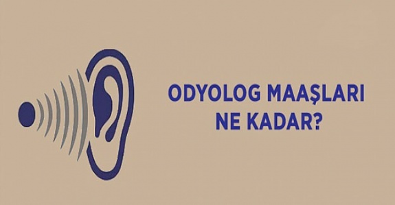 Odyolog maaşları 2019 yılında ne kadar oldu?