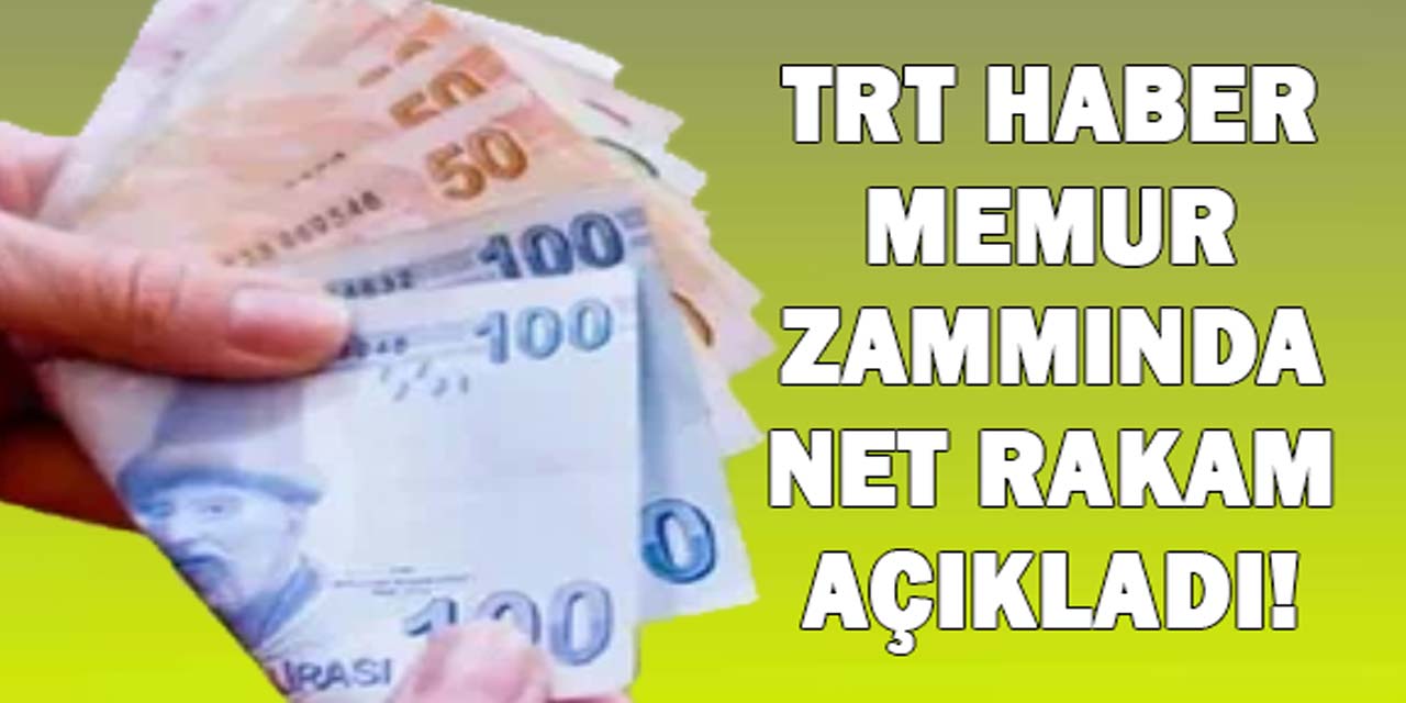 TRT Haber, memur ve emekli zammında net rakam açıkladı!