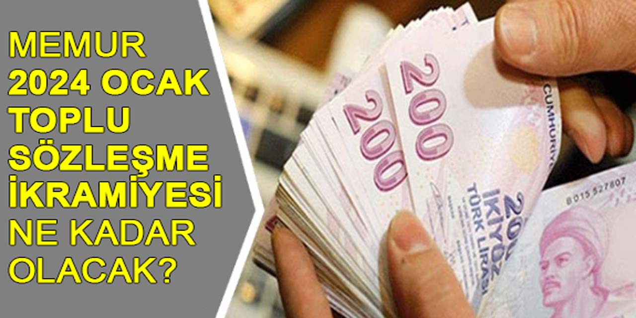 Memur Ocak 2024 toplu sözleşme ikramiyesi ne kadar olacak?