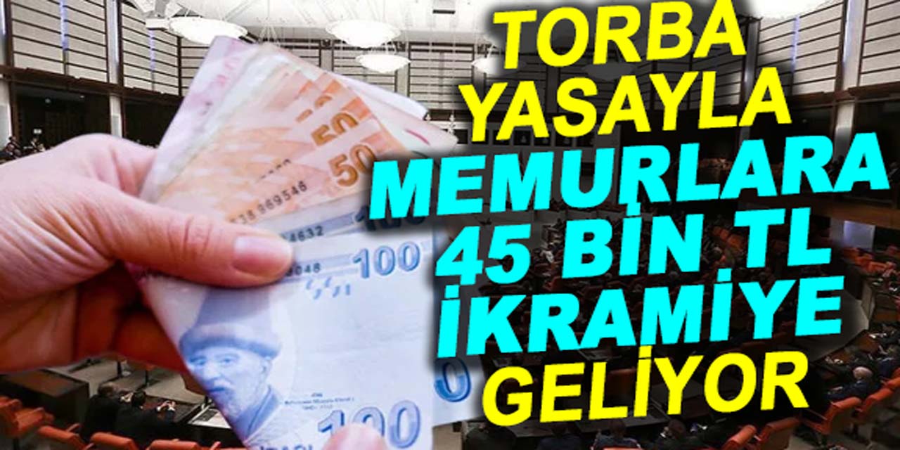 AK Parti’den tüm memurlara büyük destek: Torba yasayla 45 bin TL ikramiye geliyor