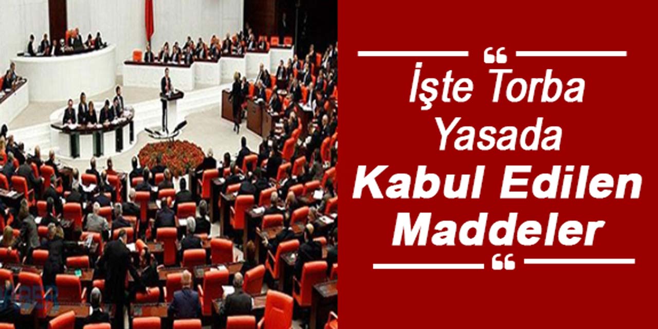 Torba yasada 29 madde kabul edildi: İşte o maddeler