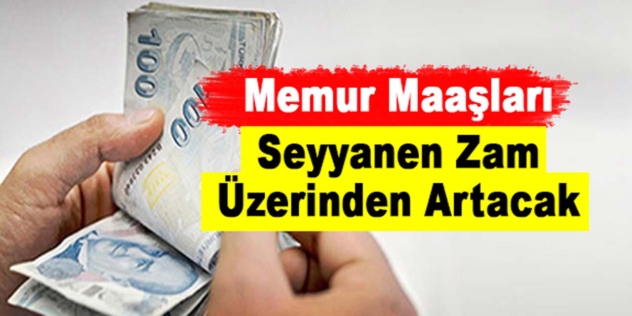 Yeni Asır: Memur maaşları seyyanen zam üzerinden artacak