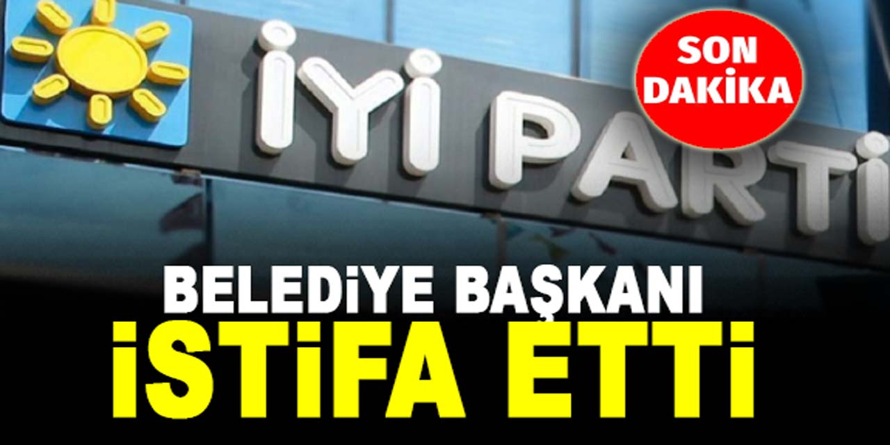 İYİ Partide flaş gelişme: Belediye Başkanı istifa etti!