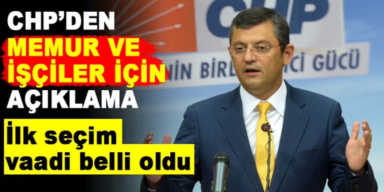 CHP memur ve işçiler için düğmeye bastı!  Torba yasa ve ilk seçim vaadi açıklandı