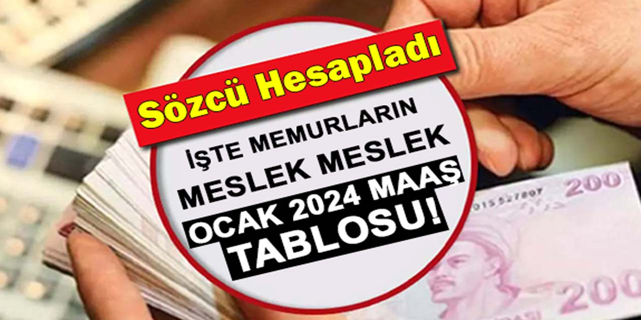 Bir asgari ücret ve memur maaş tablosu da Sözcü'den: İşte meslek meslek Ocak 2024 maaşları