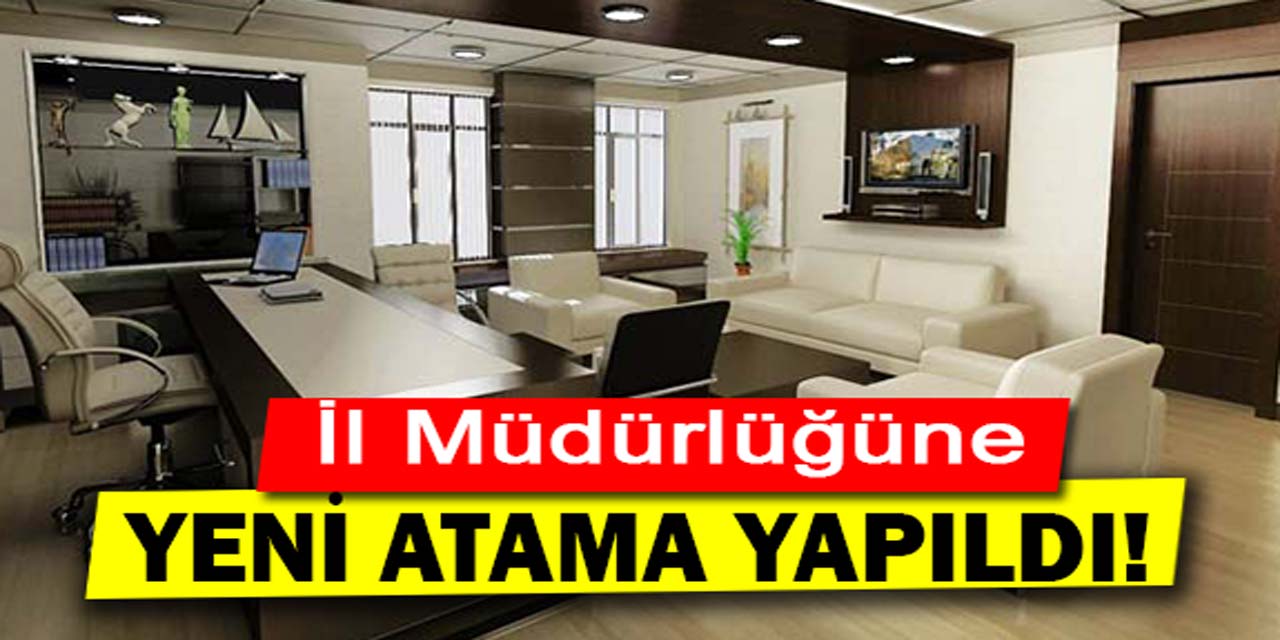 İstifa eden il müdürünün yerine atama yapıldı!