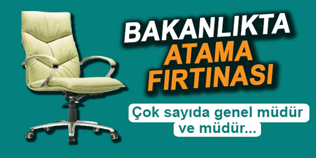 Bakanlıkta atama ve görevden alma fırtınası: Çok sayıda genel müdür ve müdür görevden alınıp yeni atamalar yapıldı...