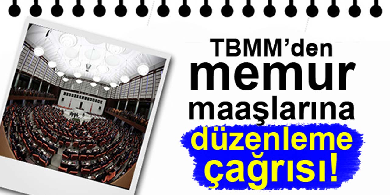 TBMM'ye memur maaşlarında düzenleme çağrısı...