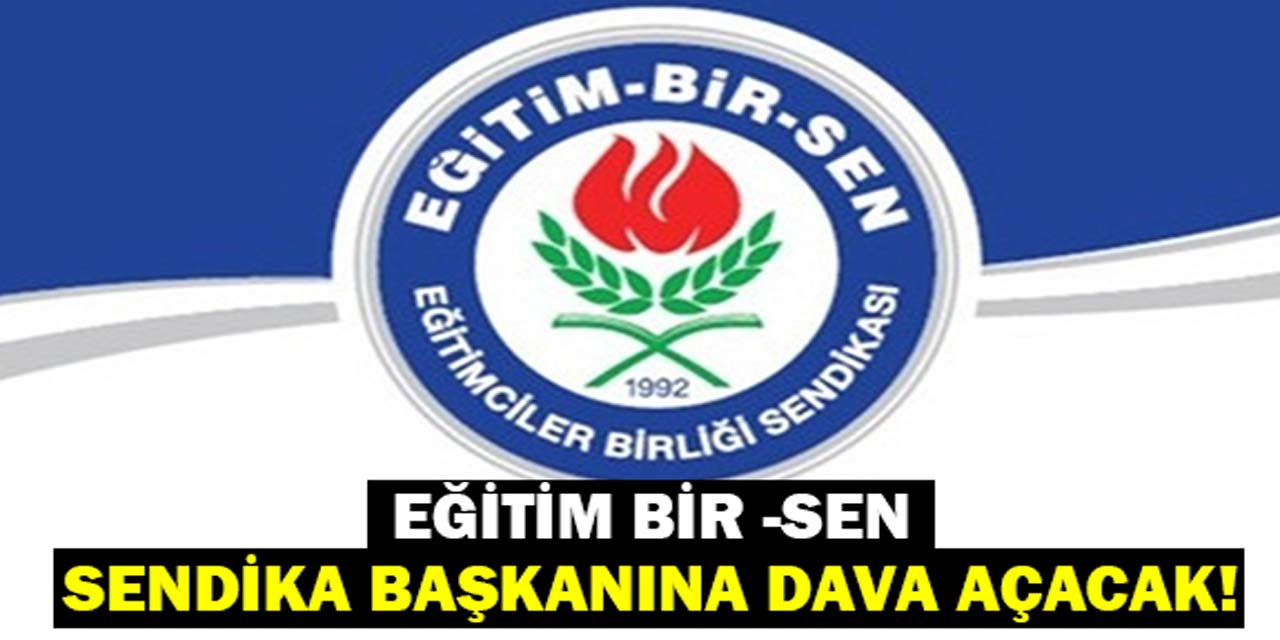 Eğitim Bir Sen, sendika başkanı hakkında dava açacak!