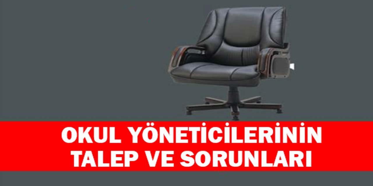 Okul yöneticilerinin talep ve sorunları açıklandı