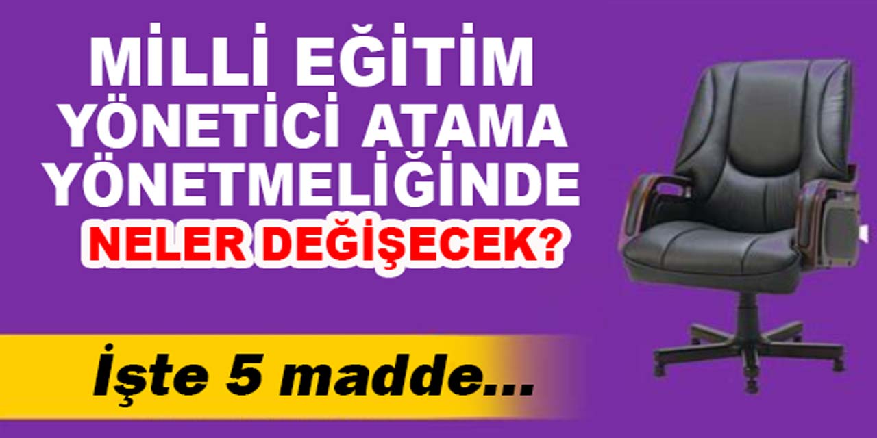 MEB yönetici atama yönetmeliğinde değişecek 5 madde belli oldu