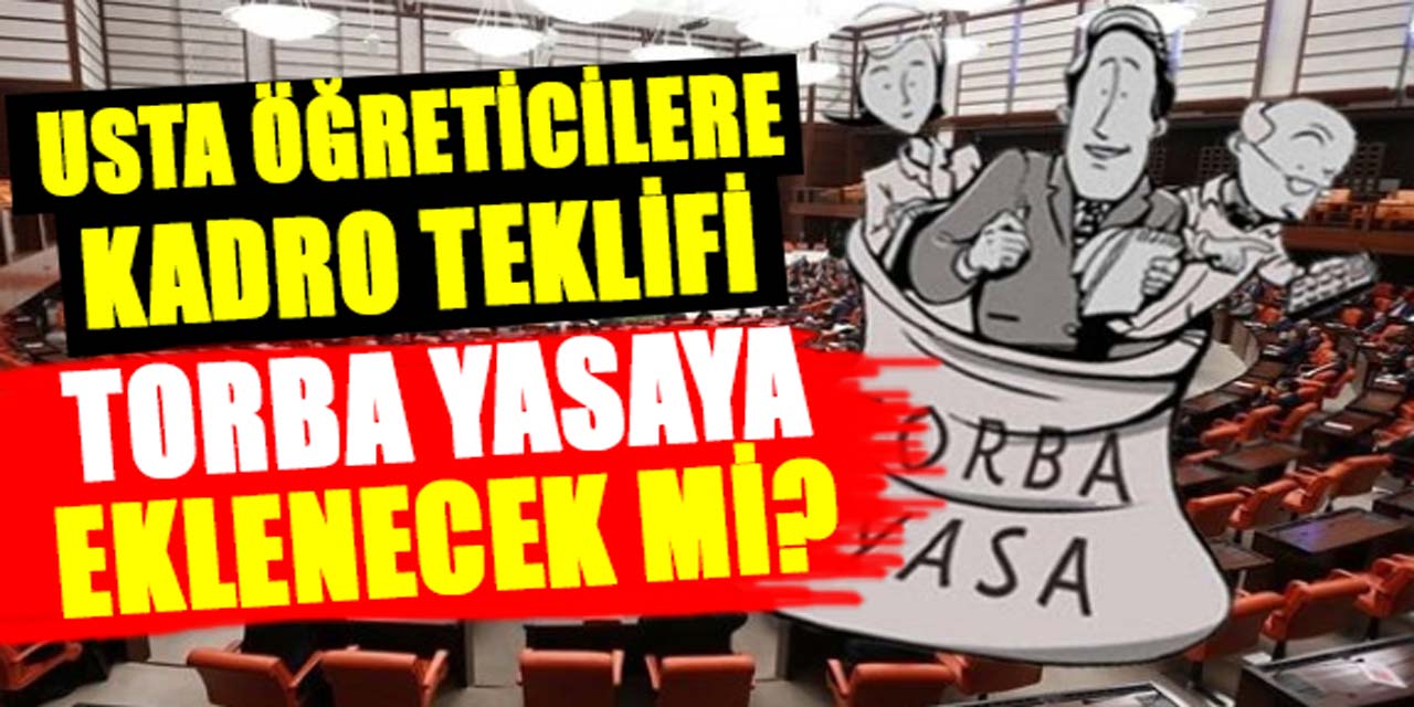 Kadrosuz usta öğreticilerle ilgili yeni gelişme: Memurluk teklifi Meclise sunuldu! Torba yasaya eklenecek mi?