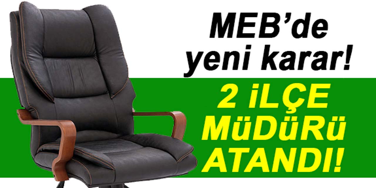 MEB'de iki yeni ilçe müdürü ataması hakkında karar!