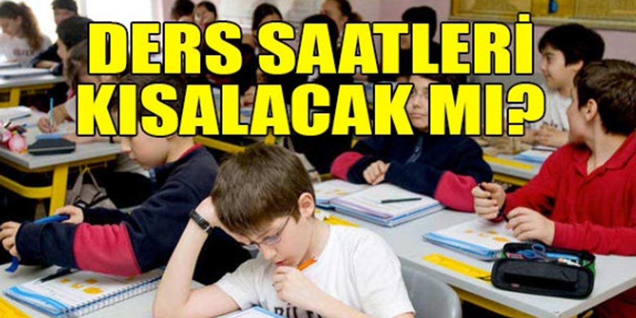 Okullarda Ders Saatleri ve Süreleri Azaltılmalıdır