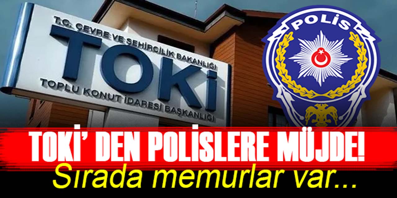 TOKİ'den polislere lojman müjdesi! Sırada memurlar da var...