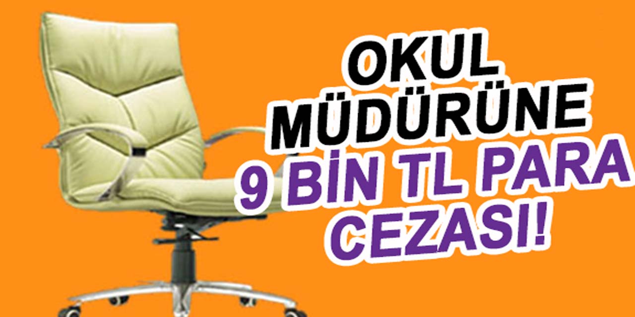 Okul müdürüne 9 bin lira para cezası!