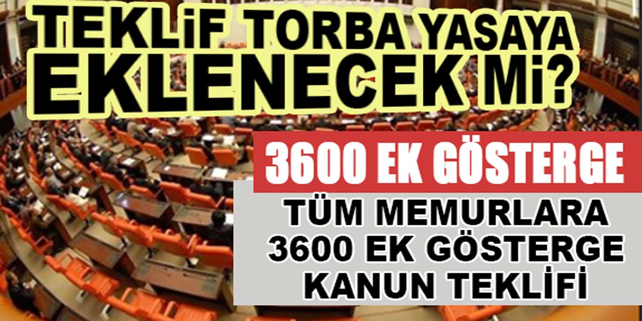 3600 Ek Gösterge Kanun Teklifi Meclise Sunuldu! İşte Meslek Meslek Gösterge Cetveli