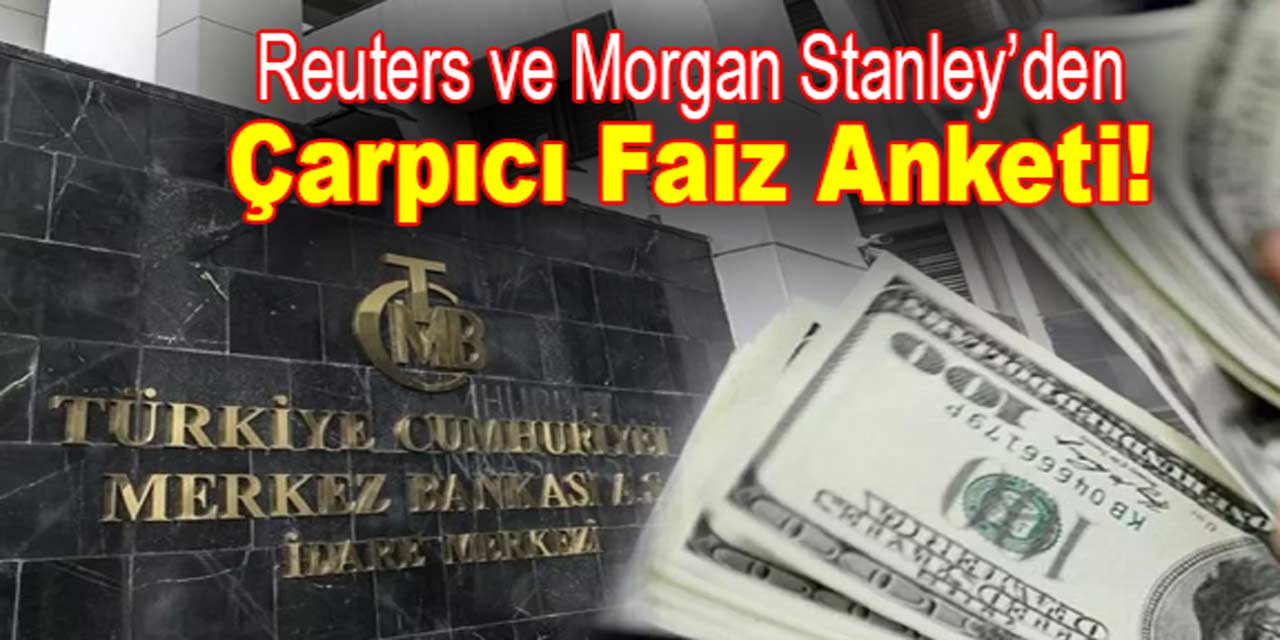 Reuters ve Morgan Stanley'den çarpıcı faiz anketi! Ekonomistlerin enflasyon beklentisi ne oldu?