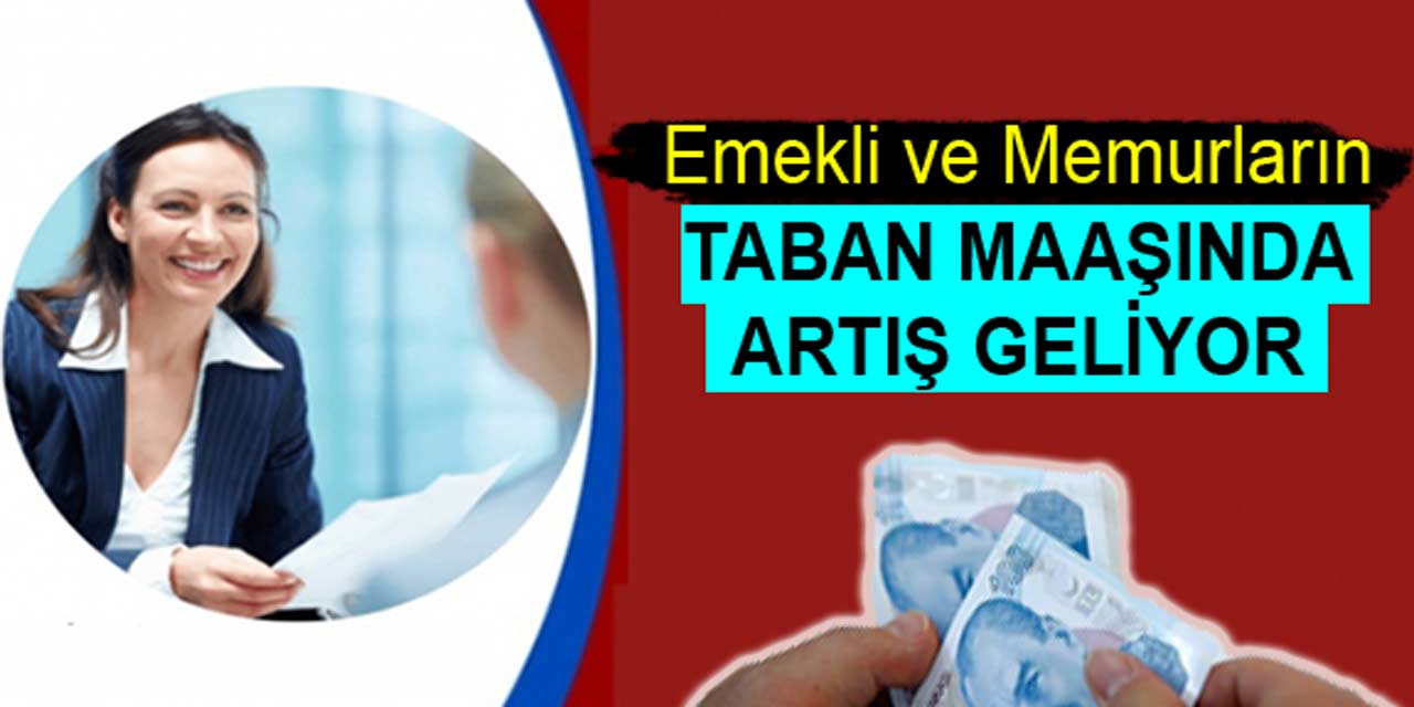 Emekli ve Memurların Taban Maaşında Artış Geliyor