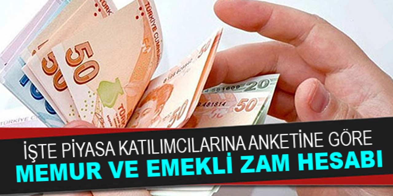 İşte piyasa katılımcıları anketine göre memur ve emekli zam hesabı