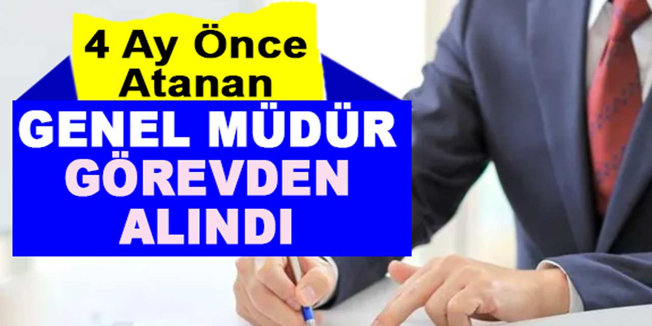 4 ay önce atanan genel müdür, gece yarısı görevden alındı