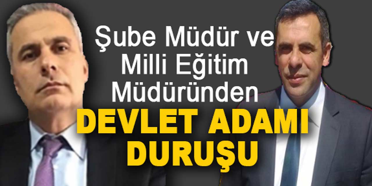 Şube Müdür ve Milli Eğitim Müdüründen devlet adamı duruşu: Birilerinin musluklarını kapattılar!