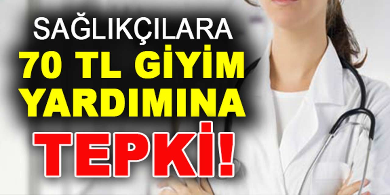 Sağlıkçılara 70 TL giyim yardımı ödendi: Bu paraya çorap bile alınmaz!