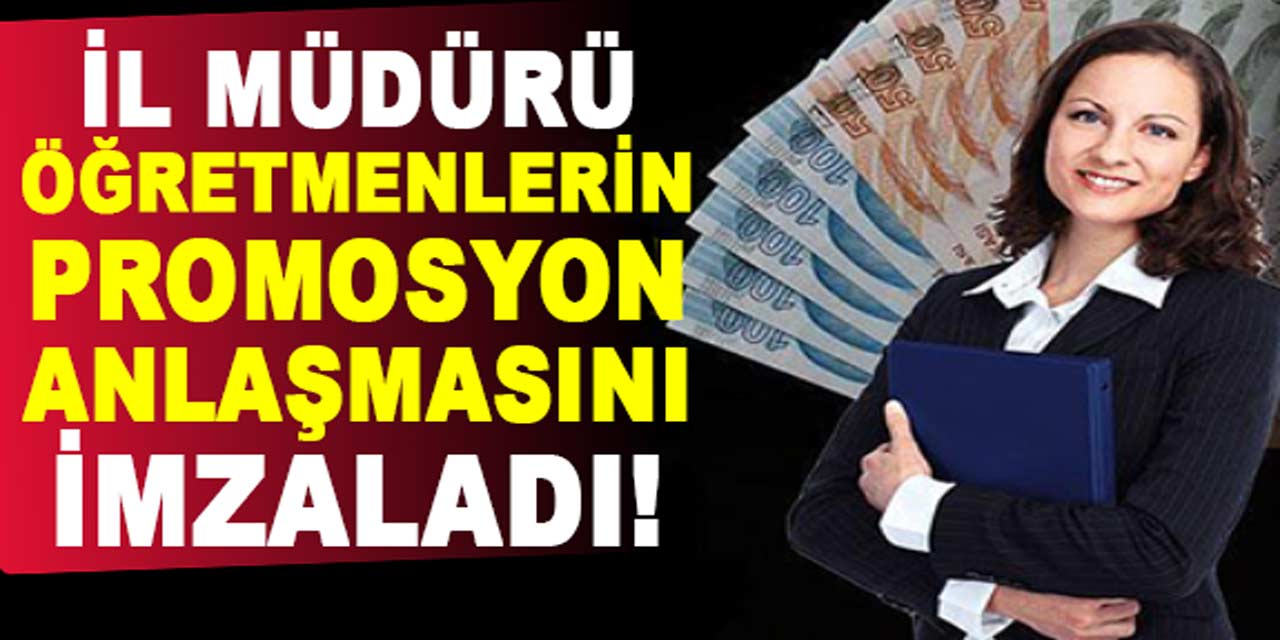 Öğretmenlere promosyon müjdesi! İl müdürü promosyon anlaşmasını imzaladı