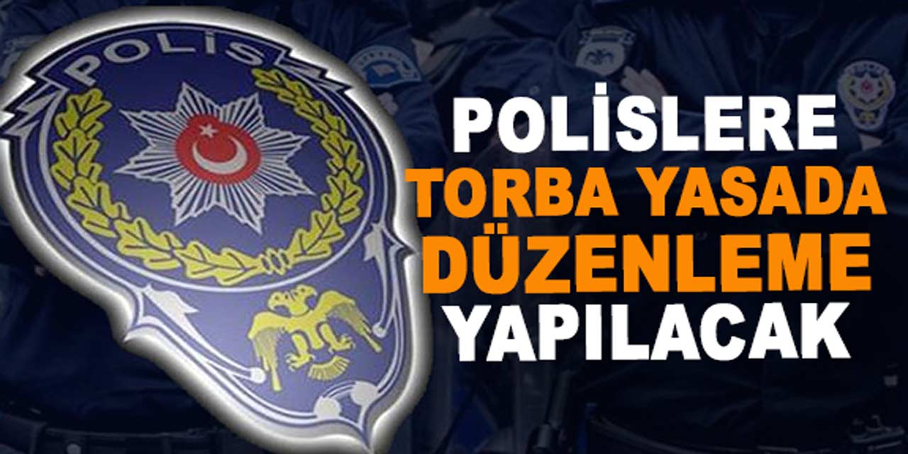 Polislerle ilgili flaş gelişme: Torba yasada düzenleme yapılacak